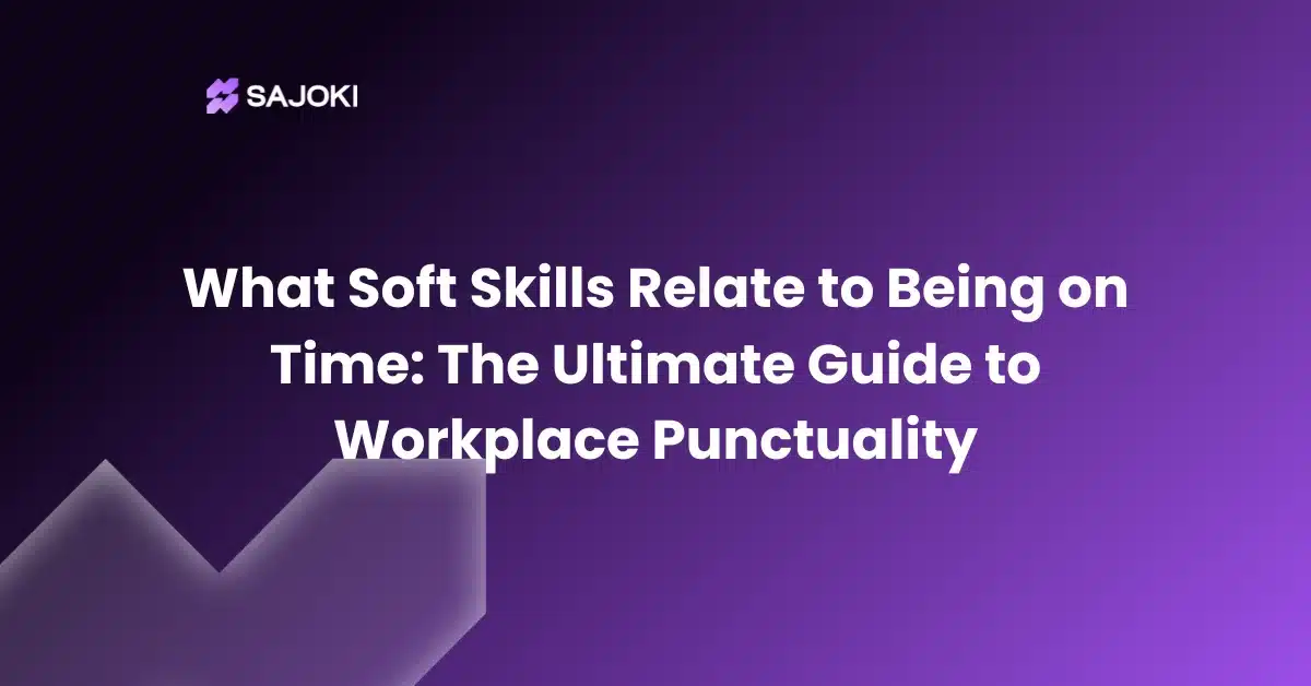 What Soft Skills Relate to Being on Time The Ultimate Guide to Workplace Punctuality