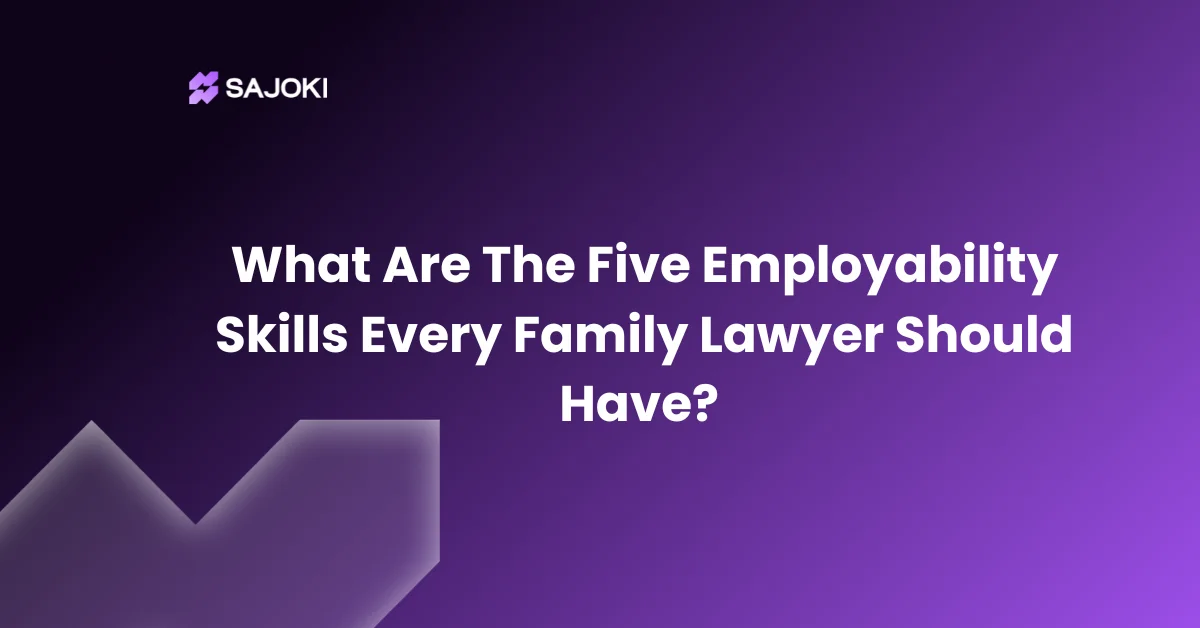 What Are The Five Employability Skills Every Family Lawyer Should Have